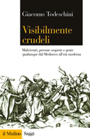 Visibilmente crudeli: Malviventi, persone sospette e gente qualunque dal Medioevo all'età moderna
