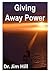 Giving Away Power by Jim Hill