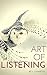 ART OF LISTENING: Learning how to listen can lead to happiness and peace of mind.
