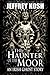 The Haunter of the Moor by Jeffrey Kosh The Haunter of the Moor by Jeffrey Kosh