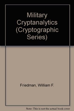 Military Cryptanalytics (Cryptographic Series, 4)