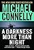 A Darkness More Than Night by Michael Connelly A Darkness More Than Night by Michael Connelly