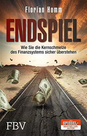 Endspiel: Wie Sie die Kernschmelze des Finanzsystems sicher überstehen (German Edition)