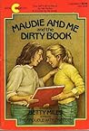 Maudie and Me and the Dirty Book by Betty Miles