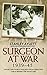 Surgeon at War: A Frontline Surgeon's Compelling Account of the Second World War