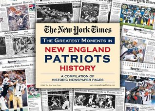 New York Times Greatest Moments In New England Patriots History By The New York Times