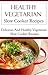 Healthy Vegetarian Slow Cooker Recipes: Delicious And Healthy Vegetarian Slow Cooker Recipes (Vegetarian Cookbook)