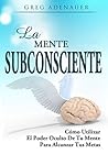 LA MENTE SUBCONSCIENTE: Como usar el poder oculto de tu mente para alcanzar tus metas Y Como reprogramar tu mente subconsciente LA MENTE SUBCONSCIENTE: Como usar el poder oculto de tu mente para alcanzar tus metas Y Como reprogramar tu mente subconsciente
