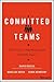 Committed Teams: Three Steps to Inspiring Passion and Performance