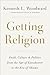 Getting Religion by Kenneth L. Woodward