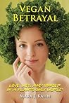 Vegan Betrayal: Love, lies, and hunger in a plants-only world Vegan Betrayal: Love, lies, and hunger in a plants-only world