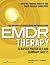 Eye Movement Desensitization and Reprocessing (Emdr) Therapy Scripted Protocols and Summary Sheets: Treating Trauma, Anxiety, and Mood-Related Conditions