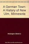 A German Town: A History of New Ulm, Minnesota