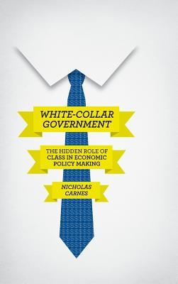 White-Collar Government: The Hidden Role of Class in Economic Policy Making