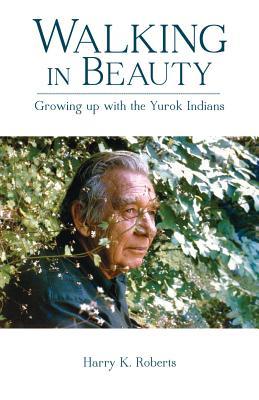 Walking in Beauty: Growing uo with the Yurok Indians
