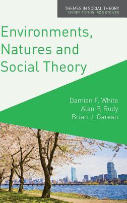 Environments, Natures and Social Theory: Towards a Critical Hybridity (Themes in Social Theory, 6)