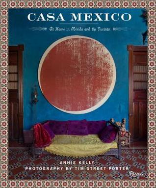 Casa Mexico: At Home in Merida and the Yucatan (Hardcover)