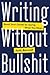 Writing Without Bullshit by Josh Bernoff