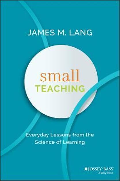 Small Teaching: Everyday Lessons from the Science of Learning