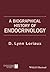 A Biographical History of Endocrinology by D. Lynn Loriaux