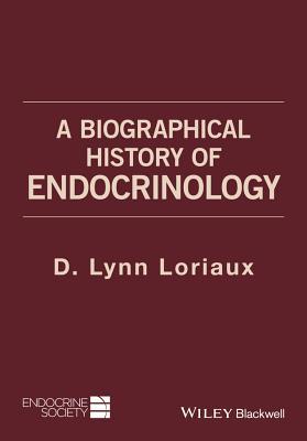 A Biographical History of Endocrinology (Wiley-Endocrine Society)