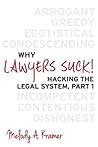 Why Lawyers Suck! Hacking the Legal System, Part 1 Why Lawyers Suck! Hacking the Legal System, Part 1