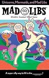 Unicorns, Mermaids, and Mad Libs: World's Greatest Word Game Unicorns, Mermaids, and Mad Libs: World's Greatest Word Game