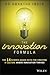 The Innovation Formula: The 14 Science-Based Keys for Creating a Culture Where Innovation Thrives