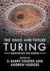 The Once and Future Turing: Computing the World The Once and Future Turing: Computing the World