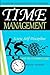 Time Management: Screw Self Discipline with this Uncommon Guide - Procrastination, Productivity & Get Organized