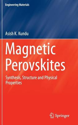 Magnetic Perovskites: Synthesis, Structure and Physical Properties (Engineering Materials)