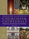 The Secret Language of Churches & Cathedrals by Richard Stemp