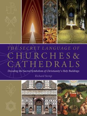The Secret Language of Churches & Cathedrals: Decoding the Sacred Symbolism of Christianity's Holy Building (Paperback)