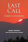 Last Call: Awaken to Consciousness Last Call: Awaken to Consciousness