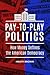 Pay-to-Play Politics by Heath Brown