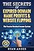 The Secrets of Expired Domain Names and Website Flipping: Work at home with 30+ ways to generate PASSIVE INCOME!