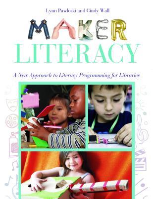 Maker Literacy: A New Approach to Literacy Programming for Libraries (Paperback)