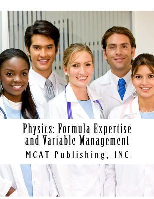 Physics: Formula Expertise and Variable Management: 2016 Edition (MCAT Preparation) (Volume 2)