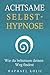 Achtsame Selbsthypnose: Wie Du Behutsam Deinen Weg Findest (German Edition)