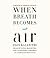 When Breath Becomes Air