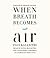 When Breath Becomes Air by Paul Kalanithi