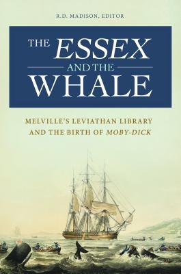 The Essex and the Whale: Melville's Leviathan Library and the Birth of Moby-Dick (Hardcover)