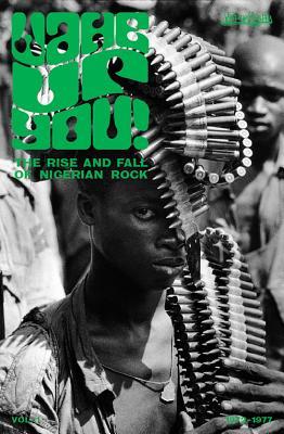 Wake Up You!: The Rise and Fall of Nigerian Rock 1972-1977 - Volume 1 (Hardcover)