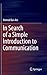 In Search of a Simple Introduction to Communication (Springerbriefs in Philosophy)