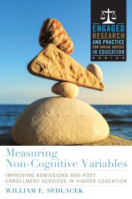 Measuring Noncognitive Variables: Improving Admissions, Success and Retention for Underrepresented Students (Engaged Research and Practice for Social Justice in Education)