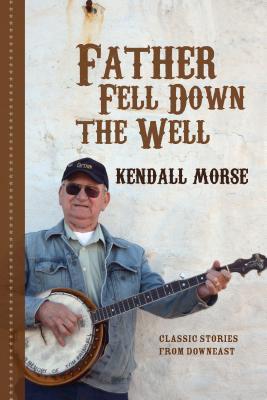 Father Fell Down the Well: Classic Stories from Downeast (Paperback)