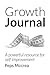 Growth Journal: A powerful resource for self improvement (Empowered Personal Development)