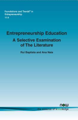 Entrepreneurship Education: A Selective Examination of the Literature (Foundations and Trends in Entrepreneurship)