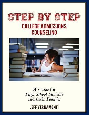 Step by Step College Admission Counseling: A Guide for High School Students and Families (2021 Edition)