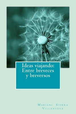 Ideas viajando: Entre breveces y breversos (Spanish Edition)